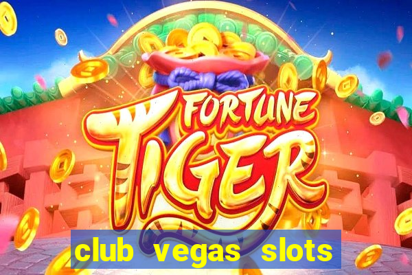 club vegas slots casino games 777